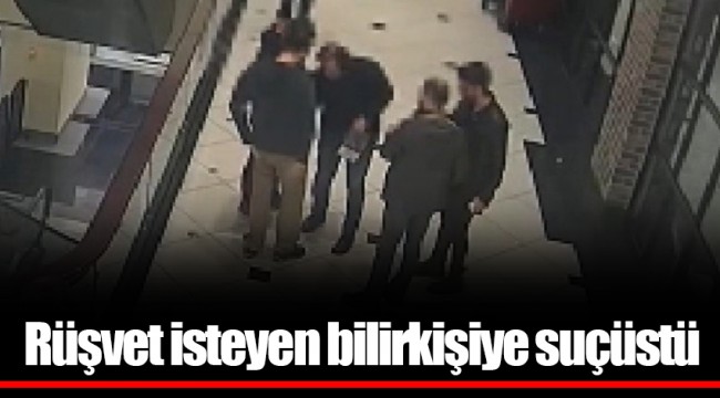 Rüşvet isteyen bilirkişiye suçüstü
