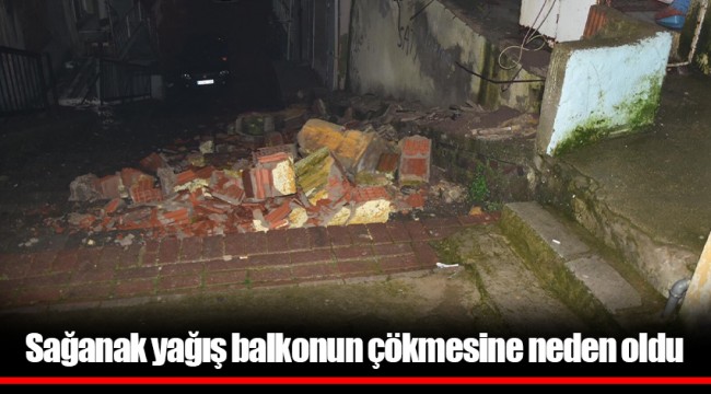 Sağanak yağış balkonun çökmesine neden oldu