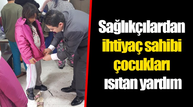 Sağlıkçılardan ihtiyaç sahibi çocukları ısıtan yardım