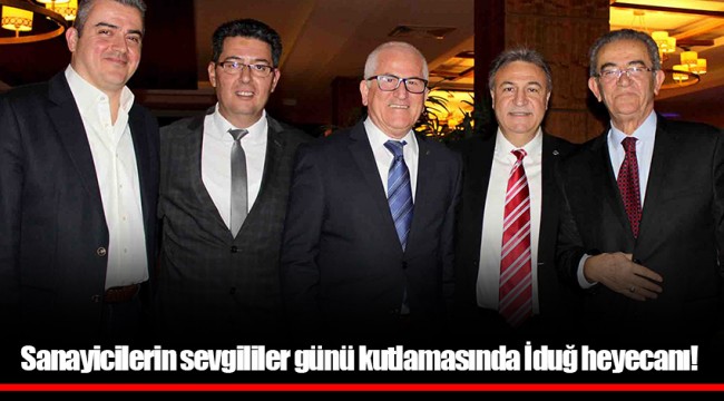 Sanayicilerin sevgililer günü kutlamasında İduğ heyecanı!