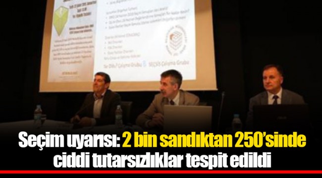 Seçim uyarısı: 2 bin sandıktan 250’sinde ciddi tutarsızlıklar tespit edildi