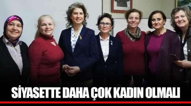 SİYASETTE DAHA ÇOK KADIN OLMALI