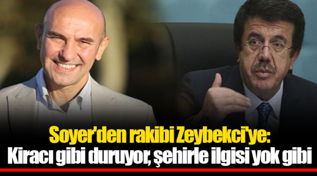 Soyer'den rakibi Zeybekci'ye: Kiracı gibi duruyor, şehirle ilgisi yok gibi