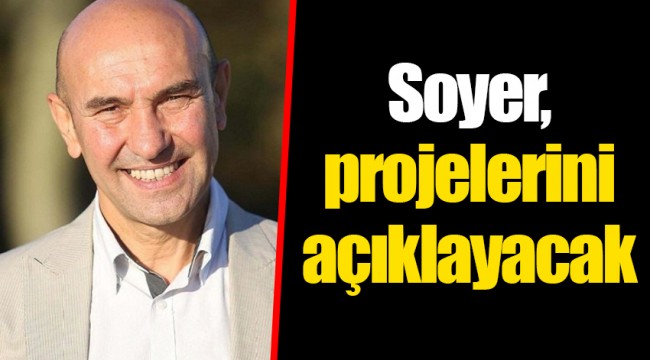 Soyer, projelerini açıklayacak