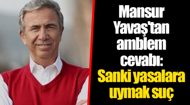 Mansur Yavaş'tan amblem cevabı: Sanki yasalara uymak suç