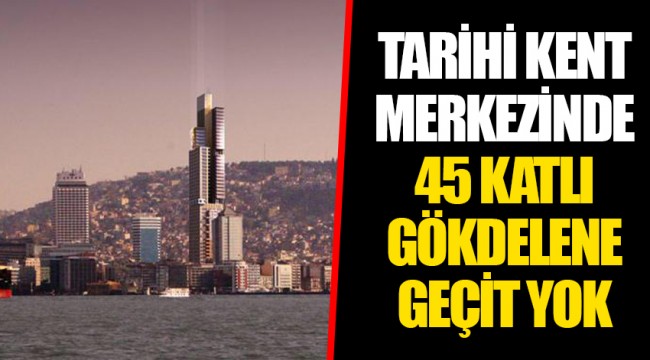 TARİHİ KENT MERKEZİNDE  45 KATLI GÖKDELENE  GEÇİT YOK