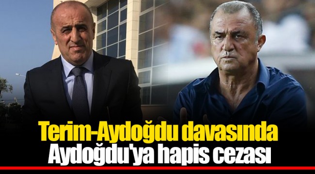 Terim-Aydoğdu davasında Aydoğdu'ya hapis cezası