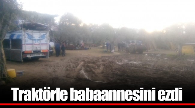 Traktörle babaannesini ezdi