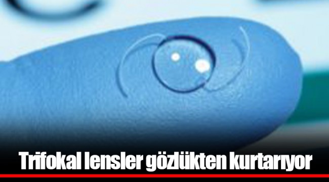 Trifokal lensler gözlükten kurtarıyor
