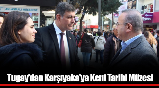 Tugay'dan Karşıyaka'ya Kent Tarihi Müzesi