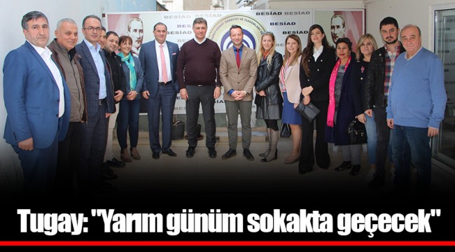 Tugay: "Yarım günüm sokakta geçecek"