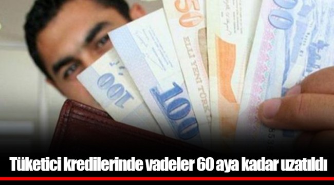Tüketici kredilerinde vadeler 60 aya kadar uzatıldı