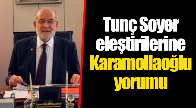Tunç Soyer eleştirilerine Karamollaoğlu yorumu