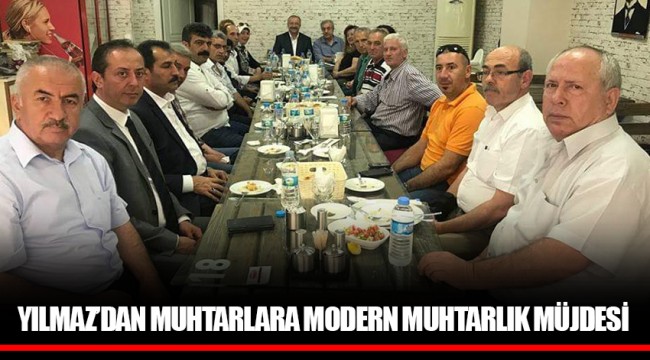 YILMAZ’DAN MUHTARLARA MODERN MUHTARLIK MÜJDESİ