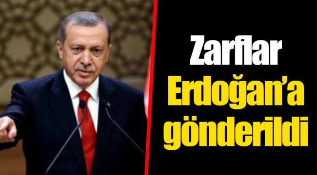 Zarflar Erdoğan’a gönderildi