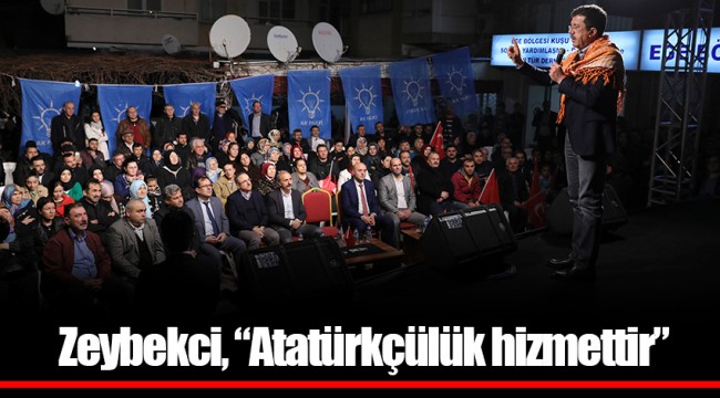 Zeybekci, “Atatürkçülük hizmettir”