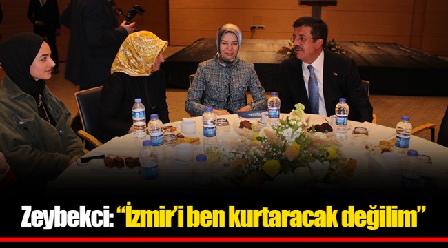 Zeybekci: "İzmir’i ben kurtaracak değilim