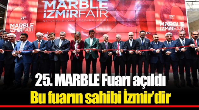 25. MARBLE Fuarı açıldı  Bu fuarın sahibi İzmir’dir