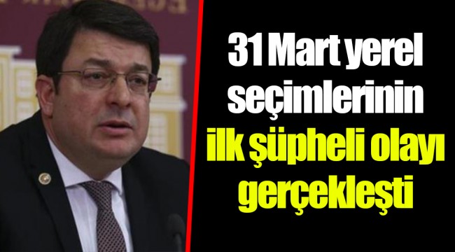 31 Mart yerel seçimlerinin ilk şüpheli olayı gerçekleşti