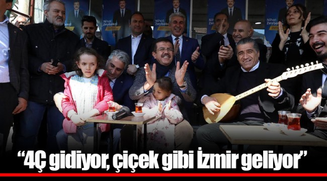 “4Ç gidiyor, çiçek gibi İzmir geliyor”