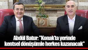 Abdül Batur: "Konak’ta yerinde kentsel dönüşümle herkes kazanacak"