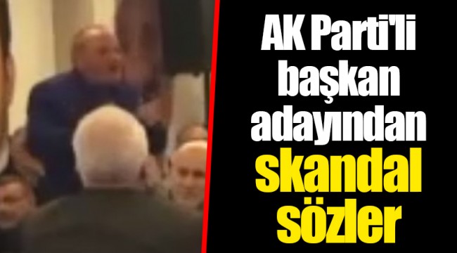 AK Parti'li başkan adayından skandal sözler