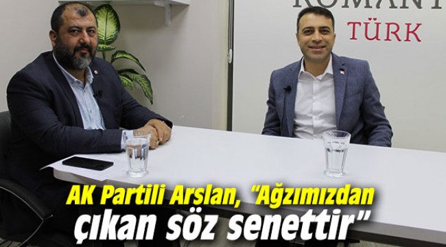 AK Partili Arslan, "Ağzımızdan çıkan söz senettir