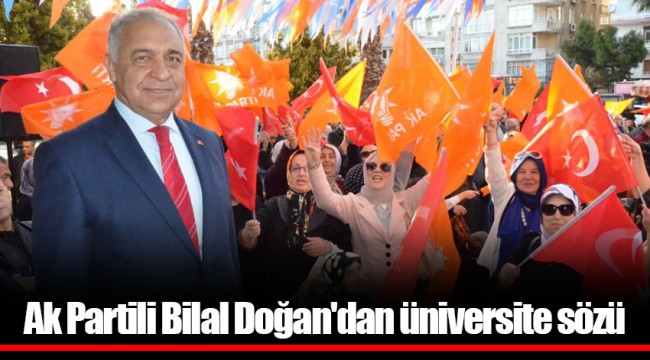 Ak Partili Bilal Doğan'dan üniversite sözü
