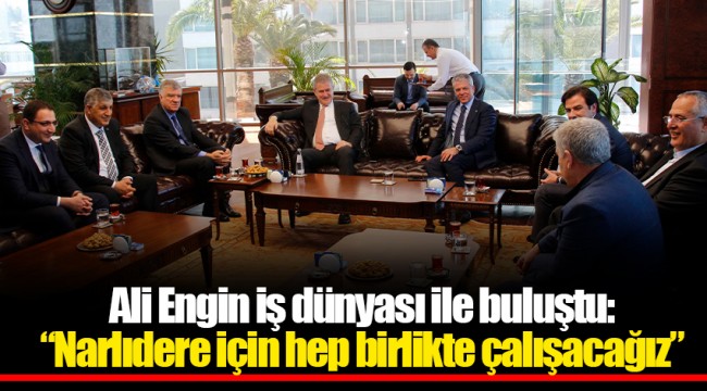 Ali Engin iş dünyası ile buluştu: “Narlıdere için hep birlikte çalışacağız”