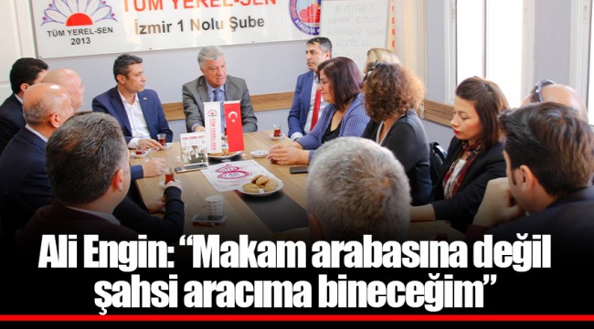 Ali Engin: “Makam arabasına değil şahsi aracıma bineceğim”