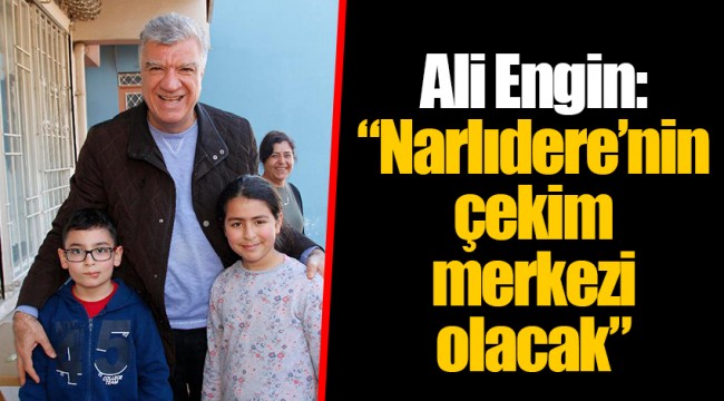 Ali Engin: “Narlıdere’nin çekim merkezi olacak”