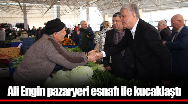 Ali Engin pazaryeri esnafı ile kucaklaştı!