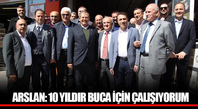 ARSLAN: 10 YILDIR BUCA İÇİN ÇALIŞIYORUM