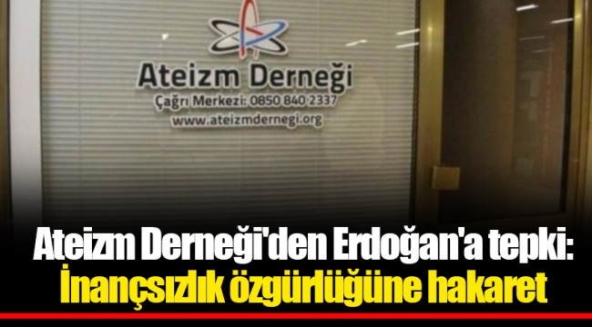 Ateizm Derneği'den Erdoğan'a tepki: İnançsızlık özgürlüğüne hakaret
