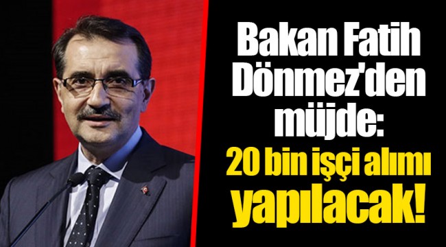 Bakan Fatih Dönmez'den son dakika müjdesi: 20 bin işçi alımı yapılacak!