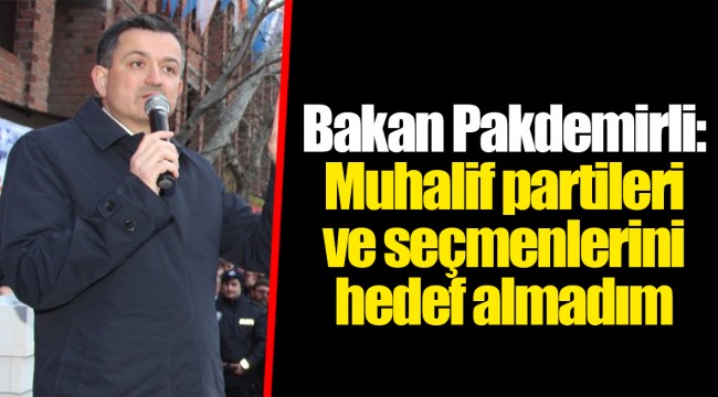 Bakan Pakdemirli: Muhalif partileri ve seçmenlerini hedef almadım