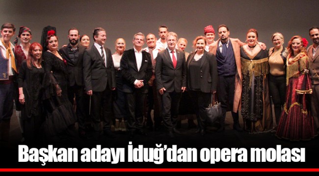 Başkan adayı İduğ’dan opera molası