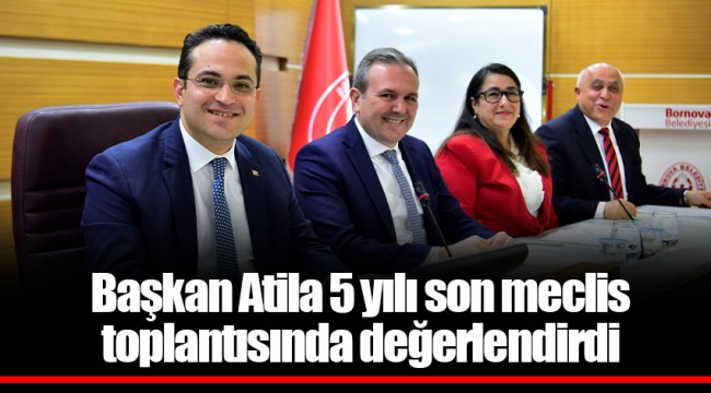 Başkan Atila 5 yılı son meclis toplantısında değerlendirdi
