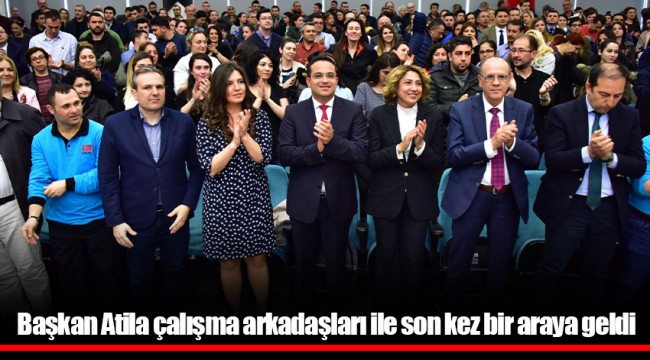 Başkan Atila çalışma arkadaşları ile son kez bir araya geldi