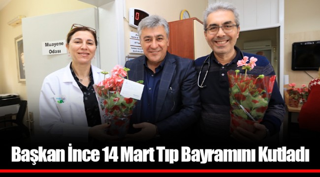 Başkan İnce 14 Mart Tıp Bayramını Kutladı