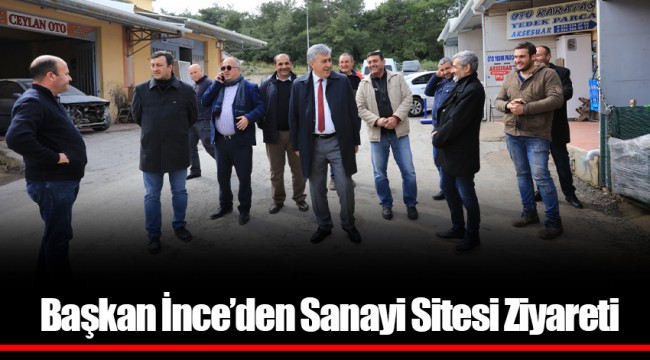 Başkan İnce’den Sanayi Sitesi Ziyareti
