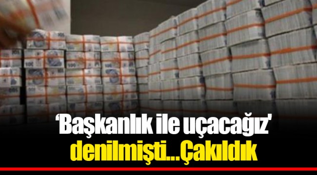 ‘Başkanlık ile uçacağız'  denilmişti...Çakıldık