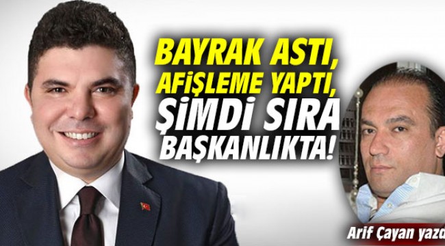 Bayrak astı, afişleme yaptı, şimdi sıra başkanlıkta!