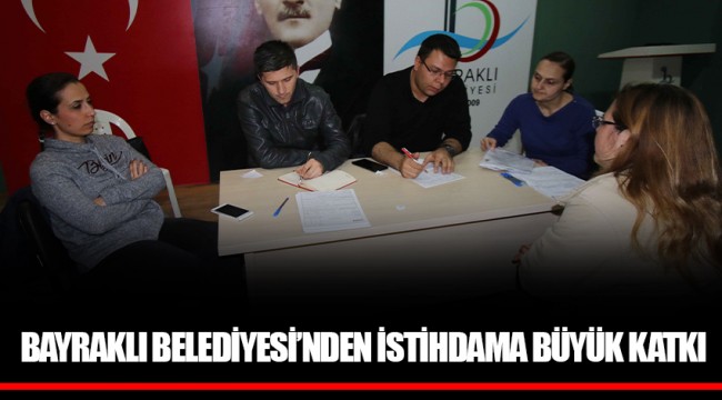 BAYRAKLI BELEDİYESİ’NDEN İSTİHDAMA BÜYÜK KATKI