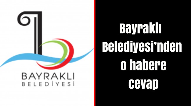 Bayraklı Belediyesi’nden o habere cevap