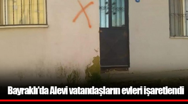 Bayraklı'da Alevi vatandaşların evleri işaretlendi