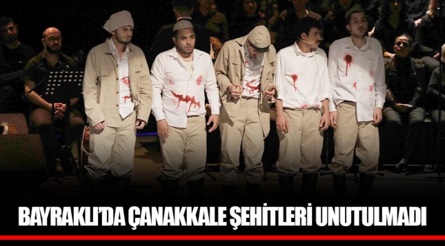 BAYRAKLI’DA ÇANAKKALE ŞEHİTLERİ UNUTULMADI