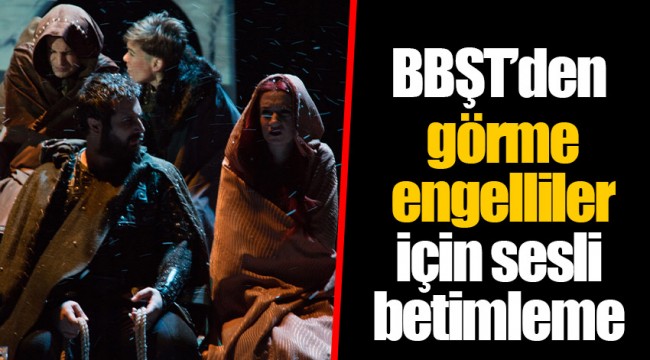 BBŞT’den görme engelliler için sesli betimleme