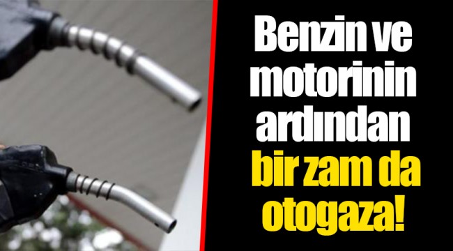 Benzin ve motorinin ardından bir zam da otogaza!