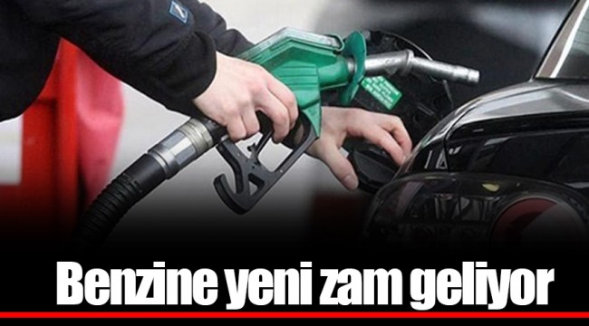 Benzine yeni zam geliyor